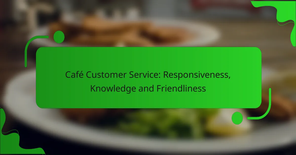 Café Customer Service: Responsiveness, Knowledge and Friendliness