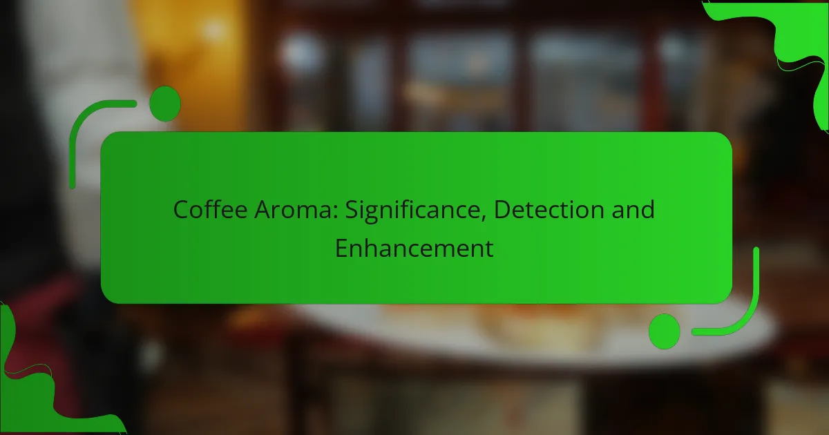 Coffee Aroma: Significance, Detection and Enhancement