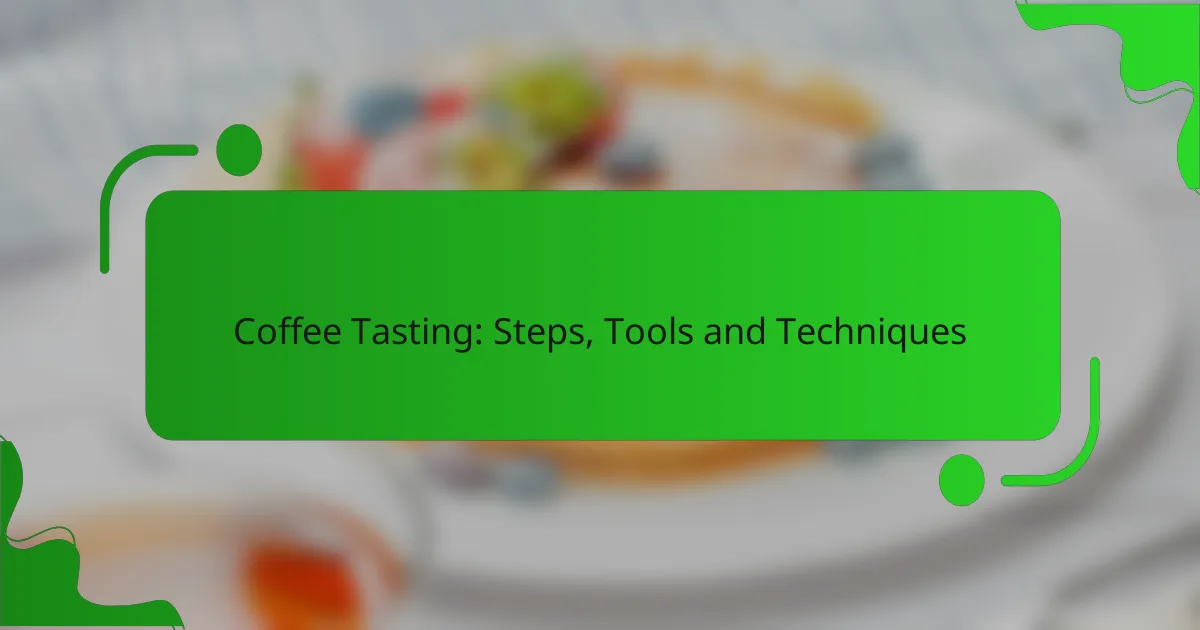 Coffee Tasting: Steps, Tools and Techniques