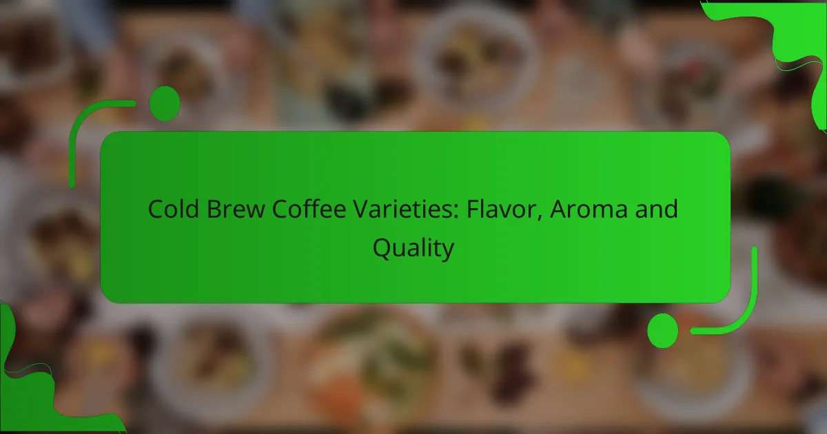 Cold Brew Coffee Varieties: Flavor, Aroma and Quality