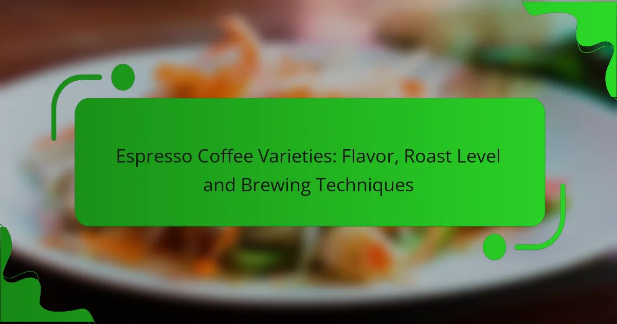 Espresso Coffee Varieties: Flavor, Roast Level and Brewing Techniques