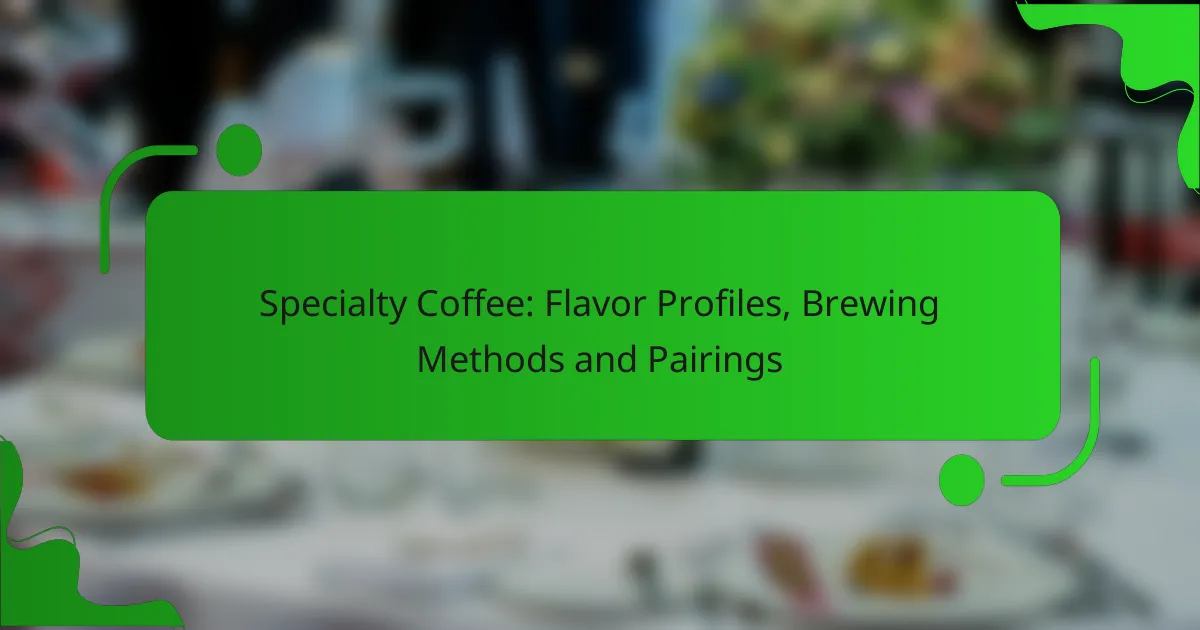 Specialty Coffee: Flavor Profiles, Brewing Methods and Pairings