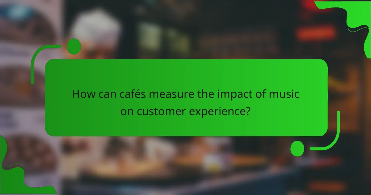 How can cafés measure the impact of music on customer experience?