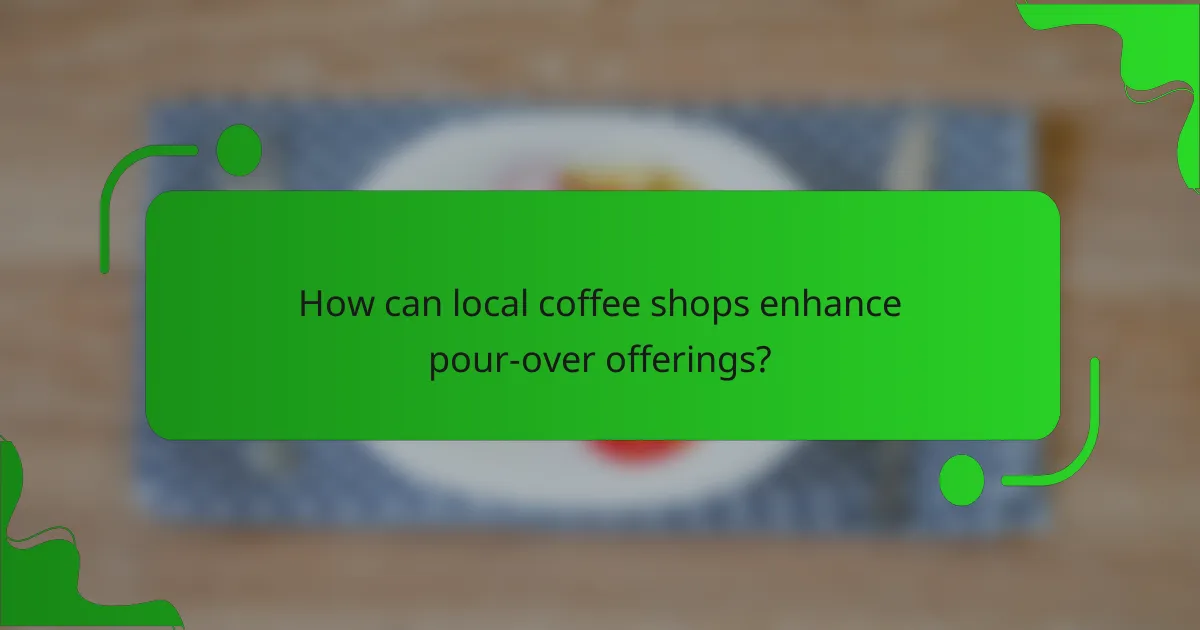 How can local coffee shops enhance pour-over offerings?