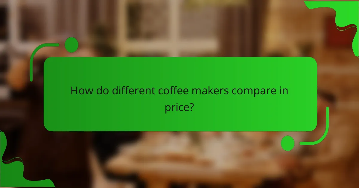 How do different coffee makers compare in price?