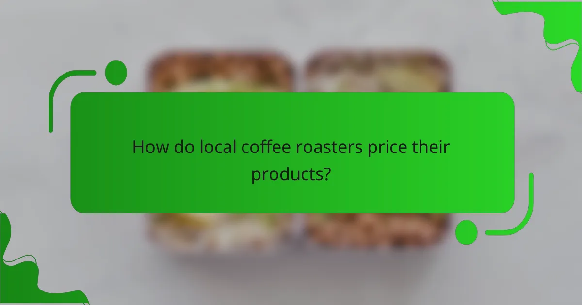 How do local coffee roasters price their products?