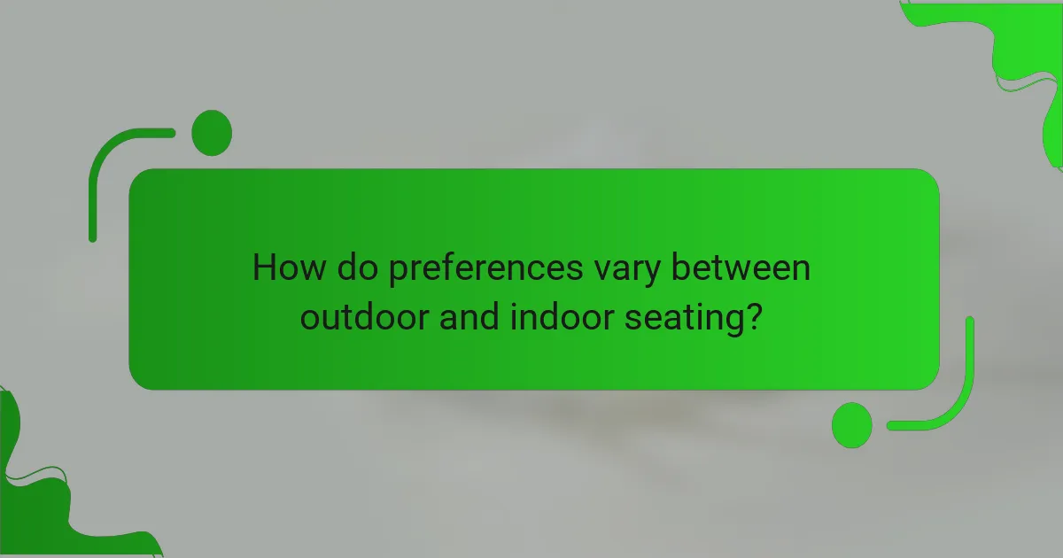 How do preferences vary between outdoor and indoor seating?