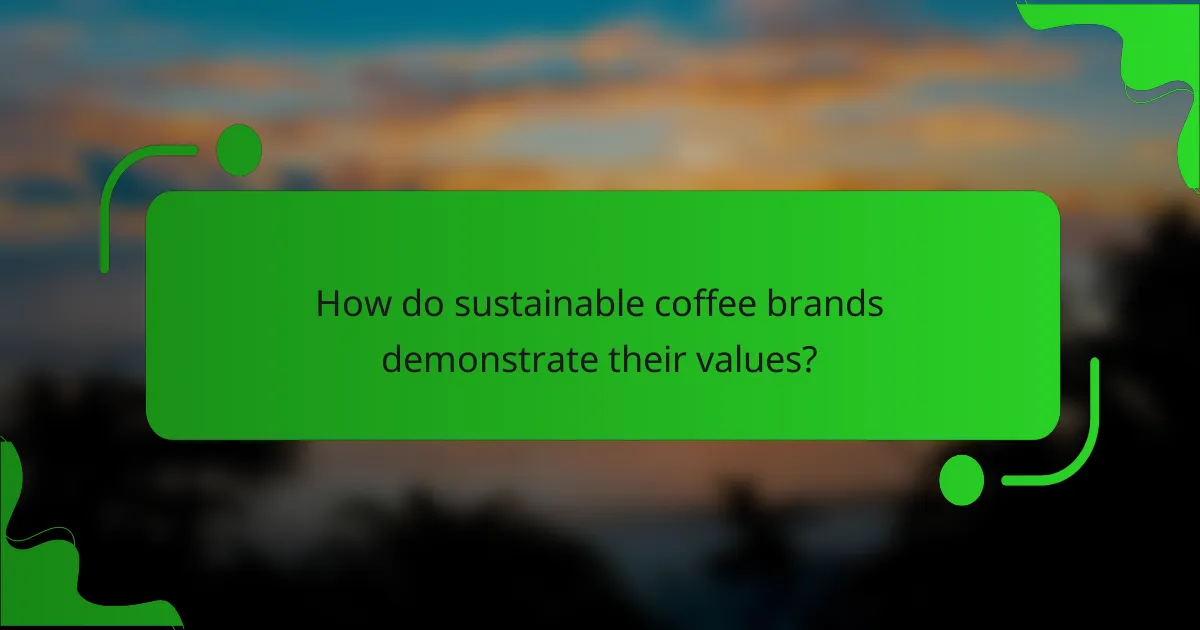 How do sustainable coffee brands demonstrate their values?