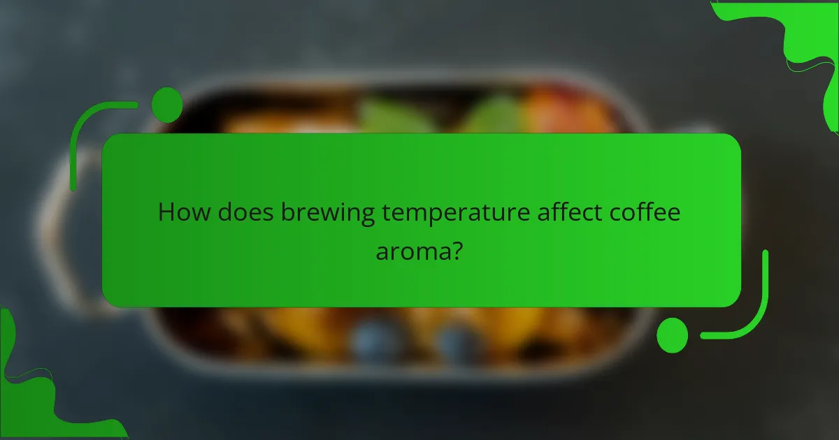 How does brewing temperature affect coffee aroma?