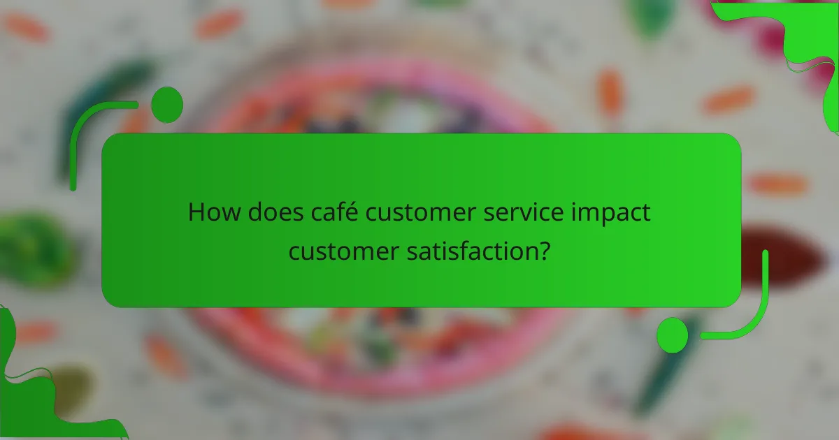 How does café customer service impact customer satisfaction?