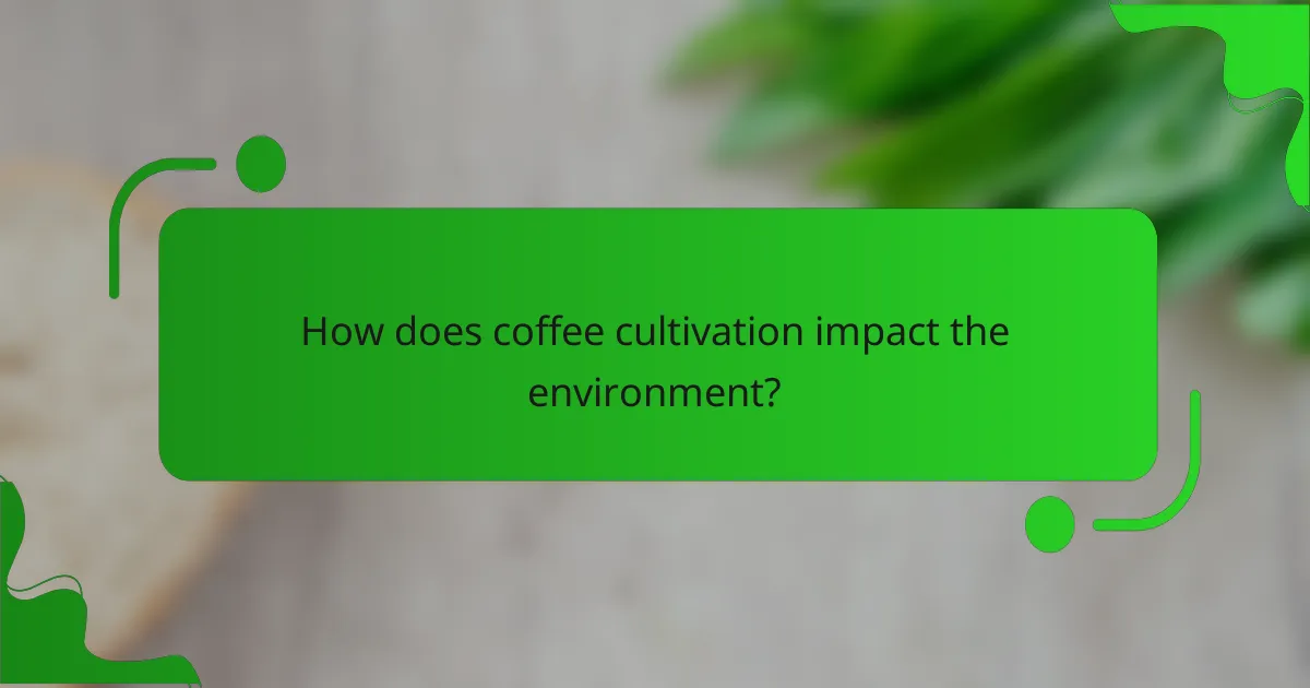 How does coffee cultivation impact the environment?