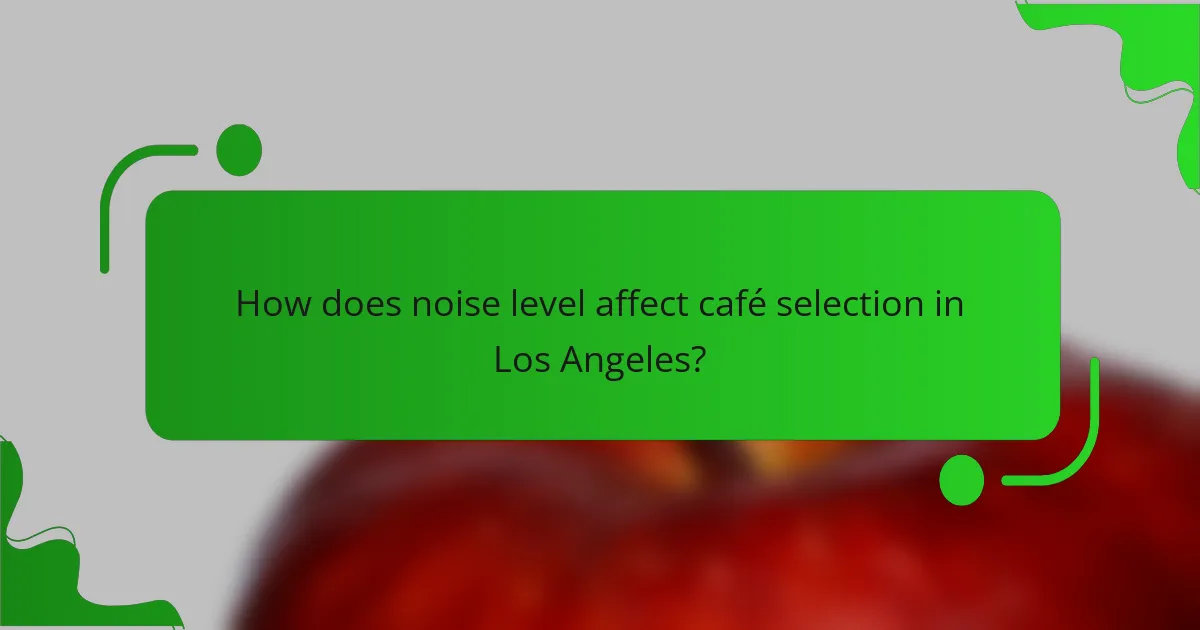How does noise level affect café selection in Los Angeles?