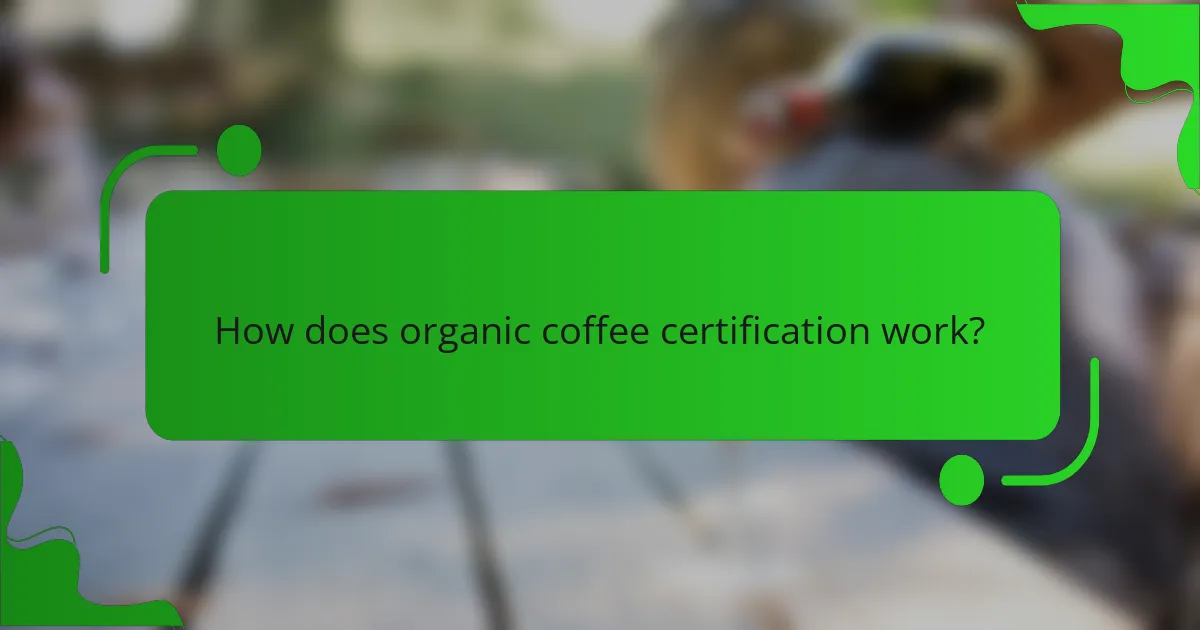 How does organic coffee certification work?