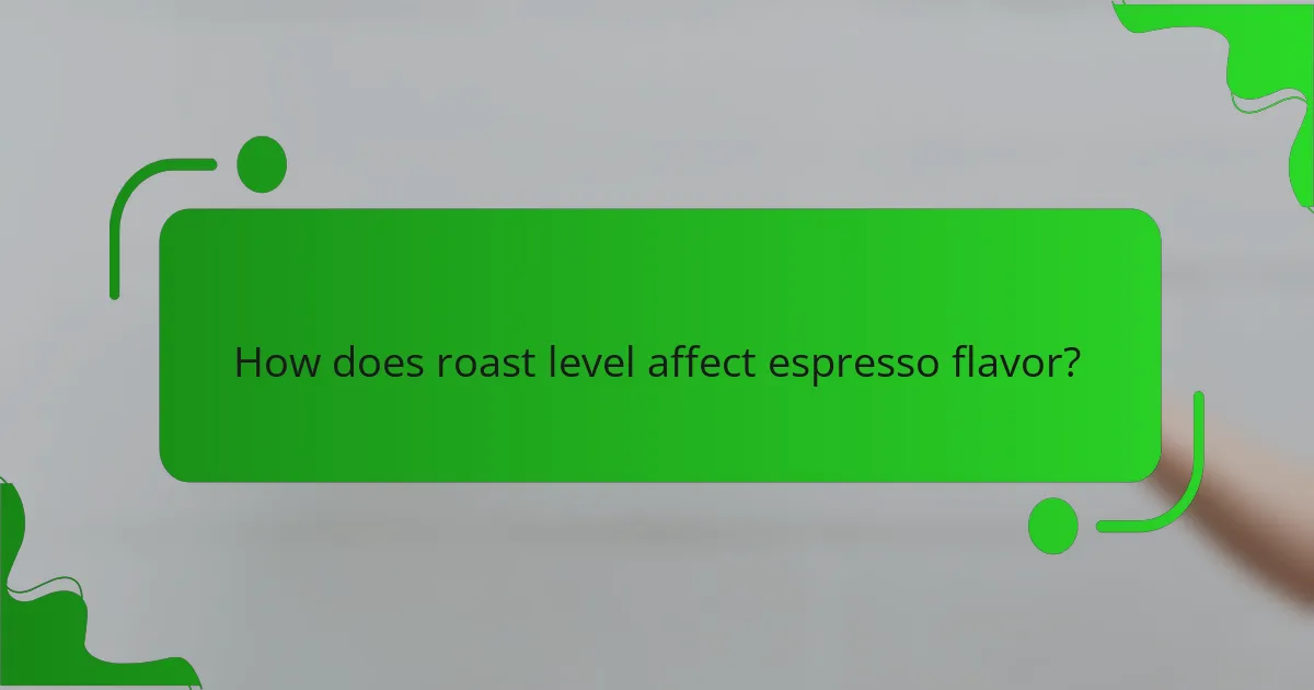 How does roast level affect espresso flavor?