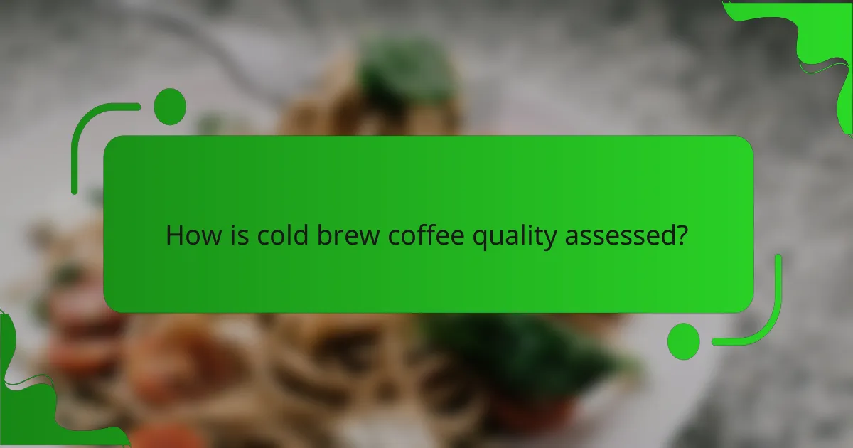 How is cold brew coffee quality assessed?