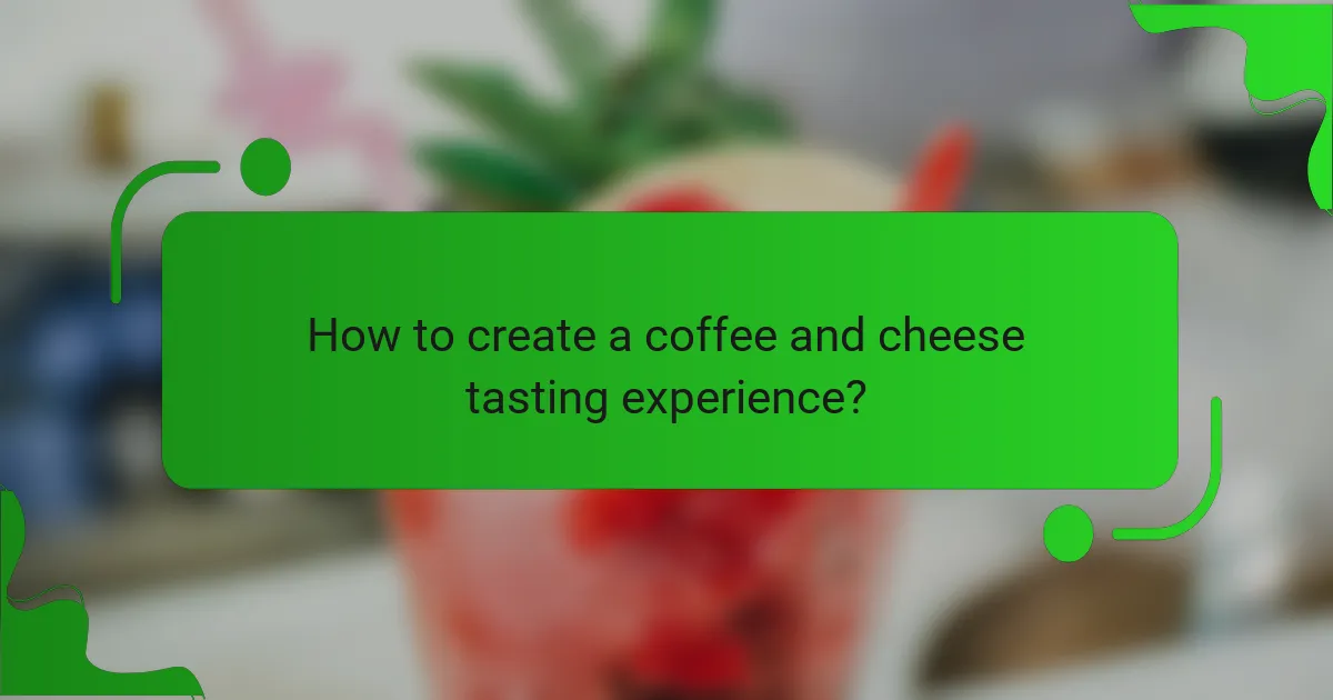 How to create a coffee and cheese tasting experience?
