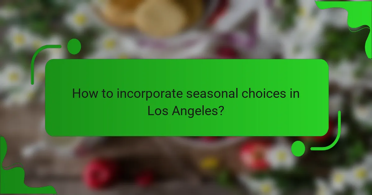 How to incorporate seasonal choices in Los Angeles?