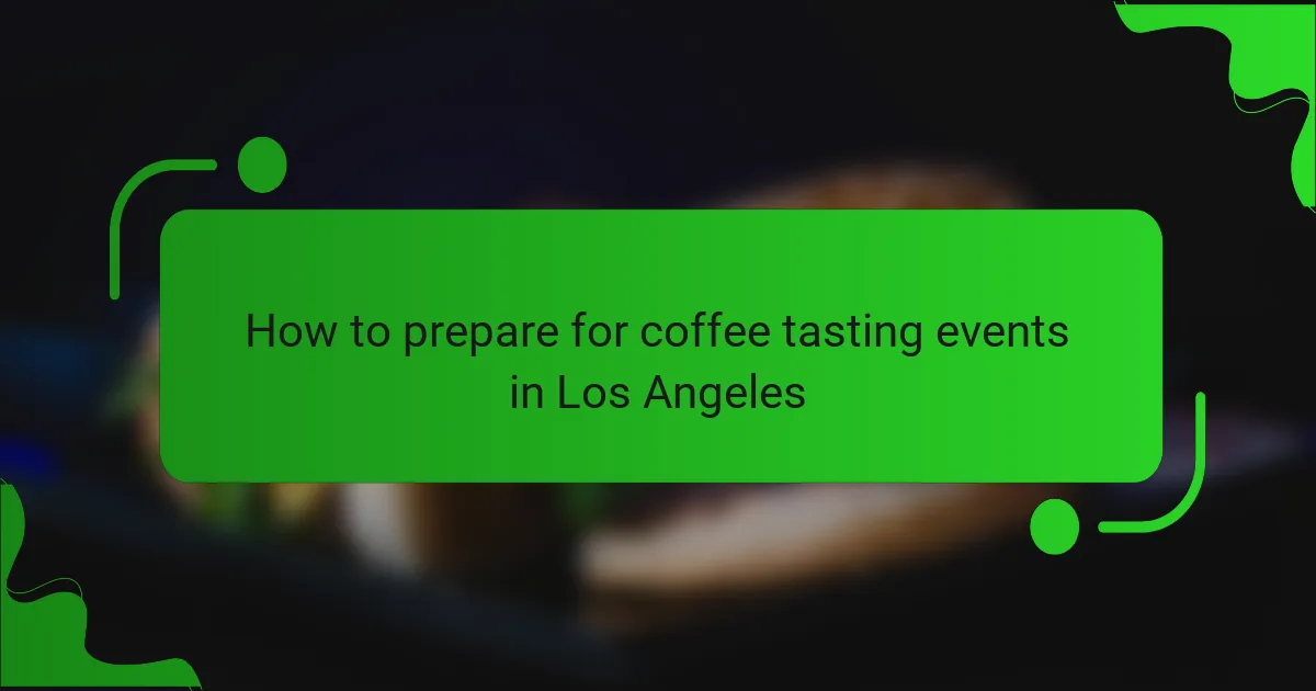 How to prepare for coffee tasting events in Los Angeles