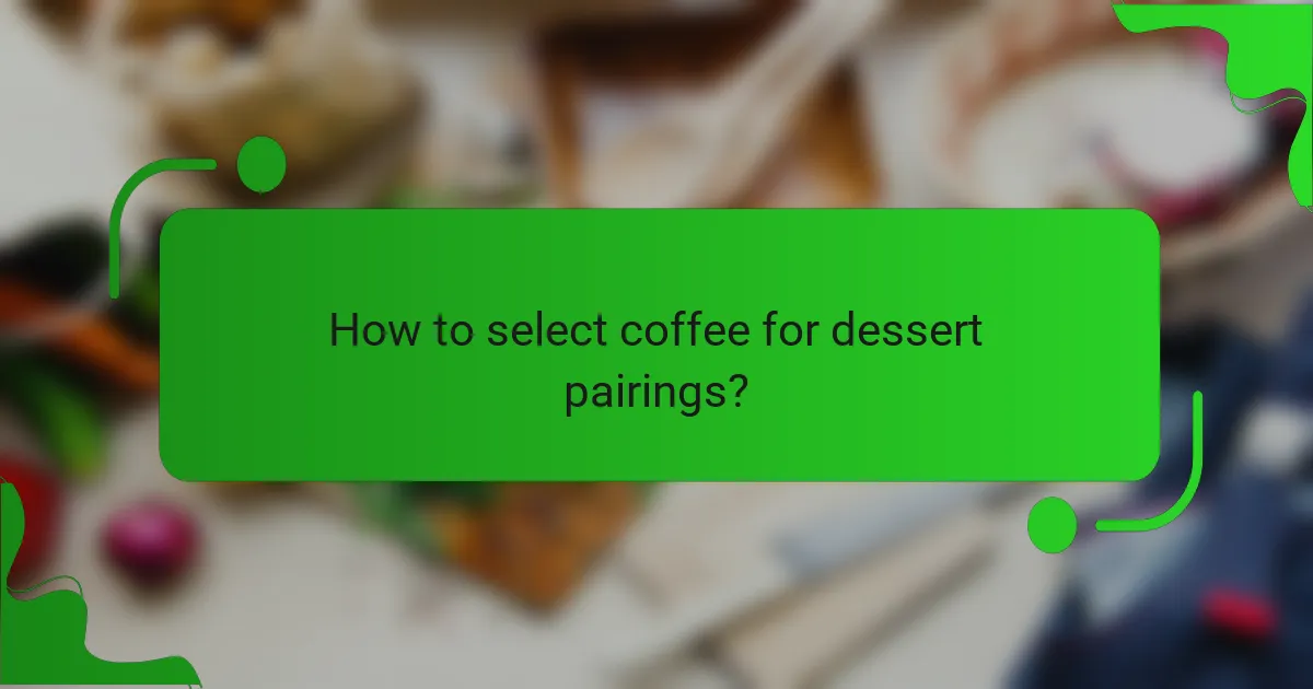 How to select coffee for dessert pairings?