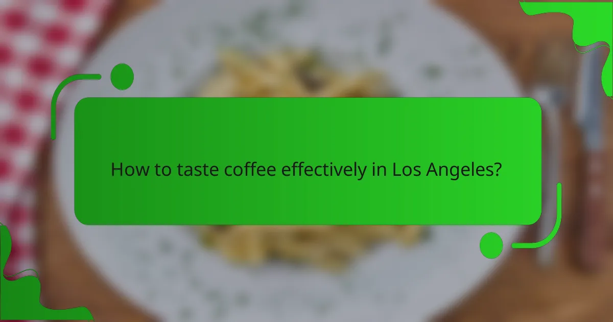 How to taste coffee effectively in Los Angeles?
