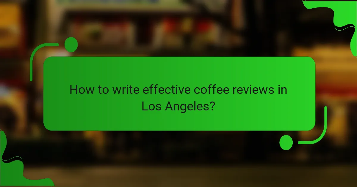 How to write effective coffee reviews in Los Angeles?