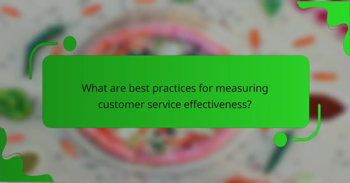 What are best practices for measuring customer service effectiveness?