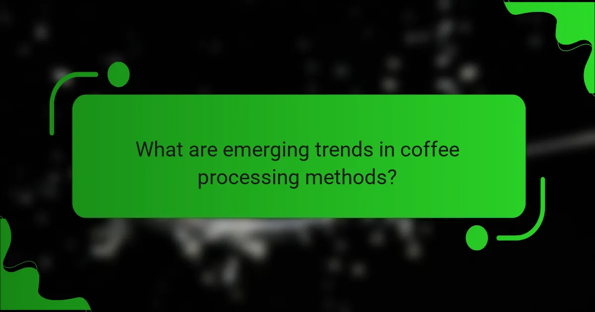 What are emerging trends in coffee processing methods?