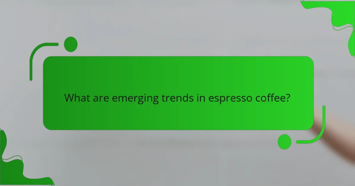 What are emerging trends in espresso coffee?