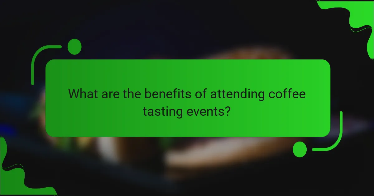 What are the benefits of attending coffee tasting events?