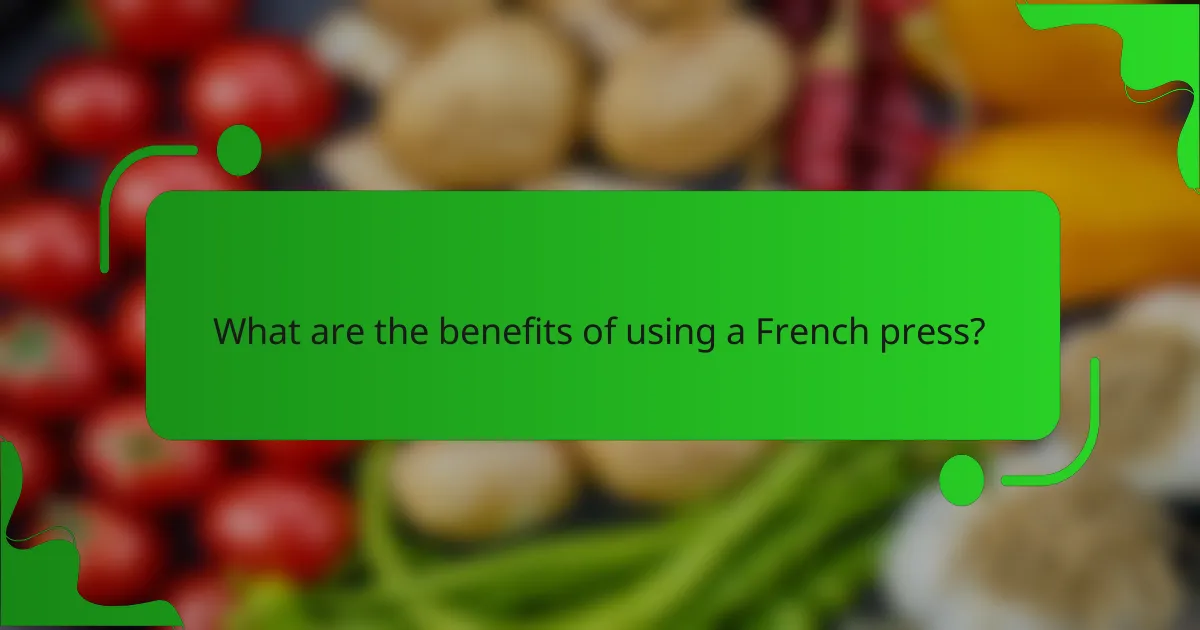 What are the benefits of using a French press?