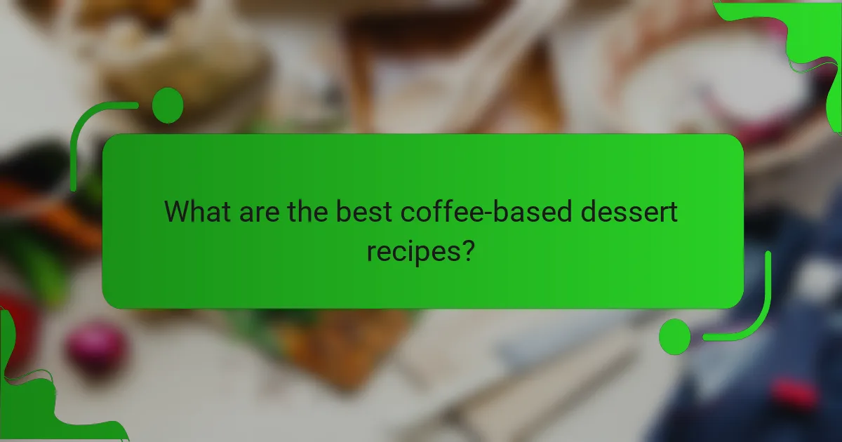 What are the best coffee-based dessert recipes?