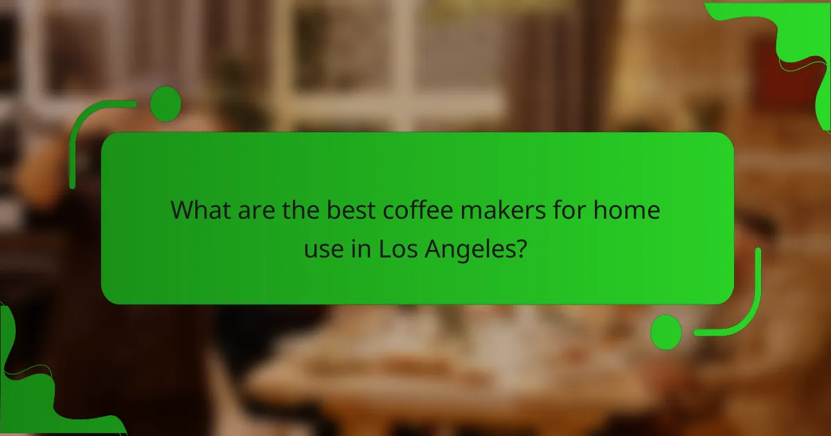 What are the best coffee makers for home use in Los Angeles?