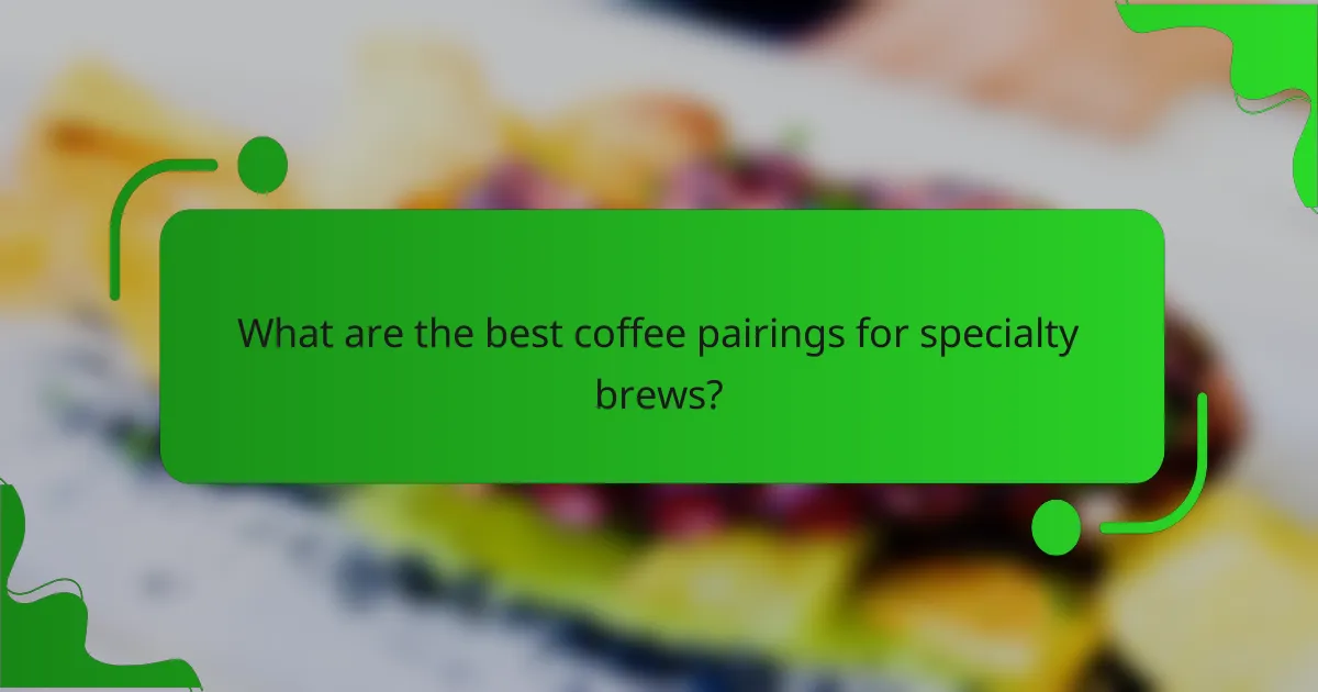 What are the best coffee pairings for specialty brews?