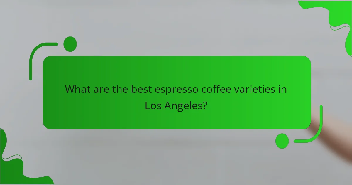 What are the best espresso coffee varieties in Los Angeles?
