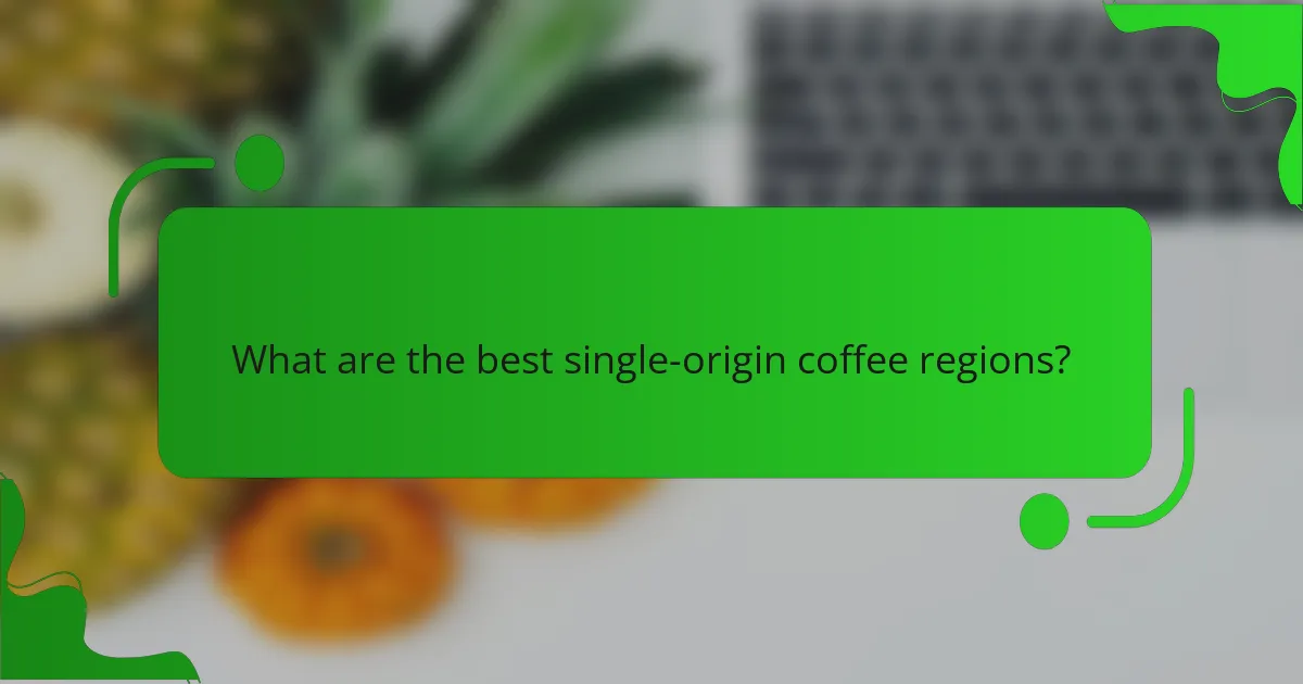 What are the best single-origin coffee regions?
