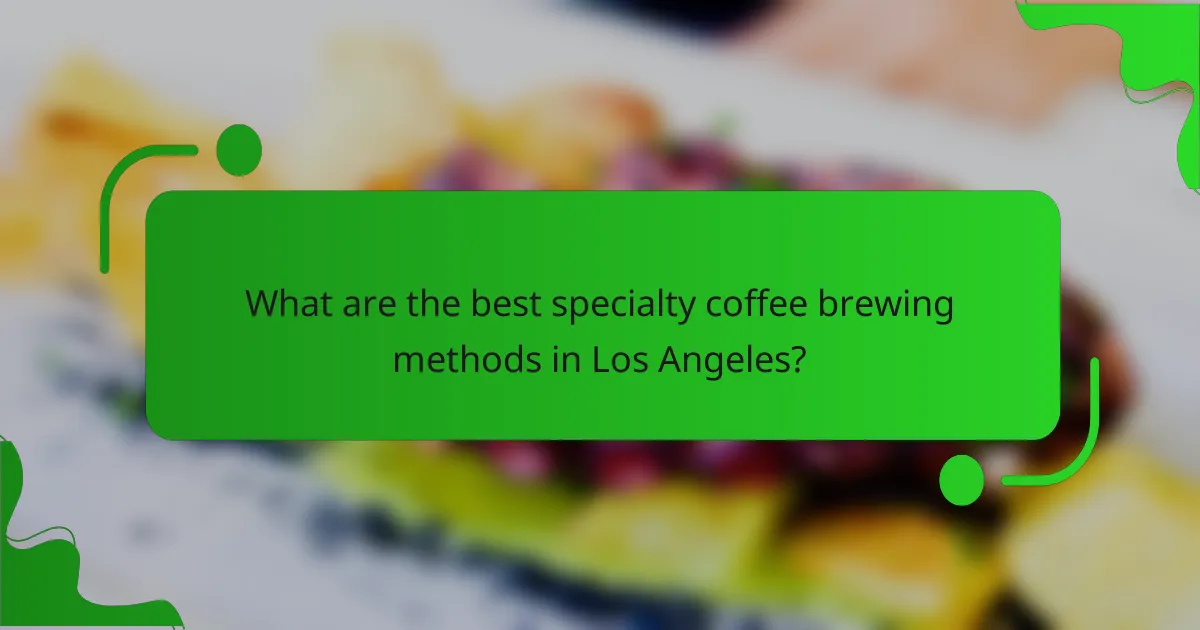 What are the best specialty coffee brewing methods in Los Angeles?