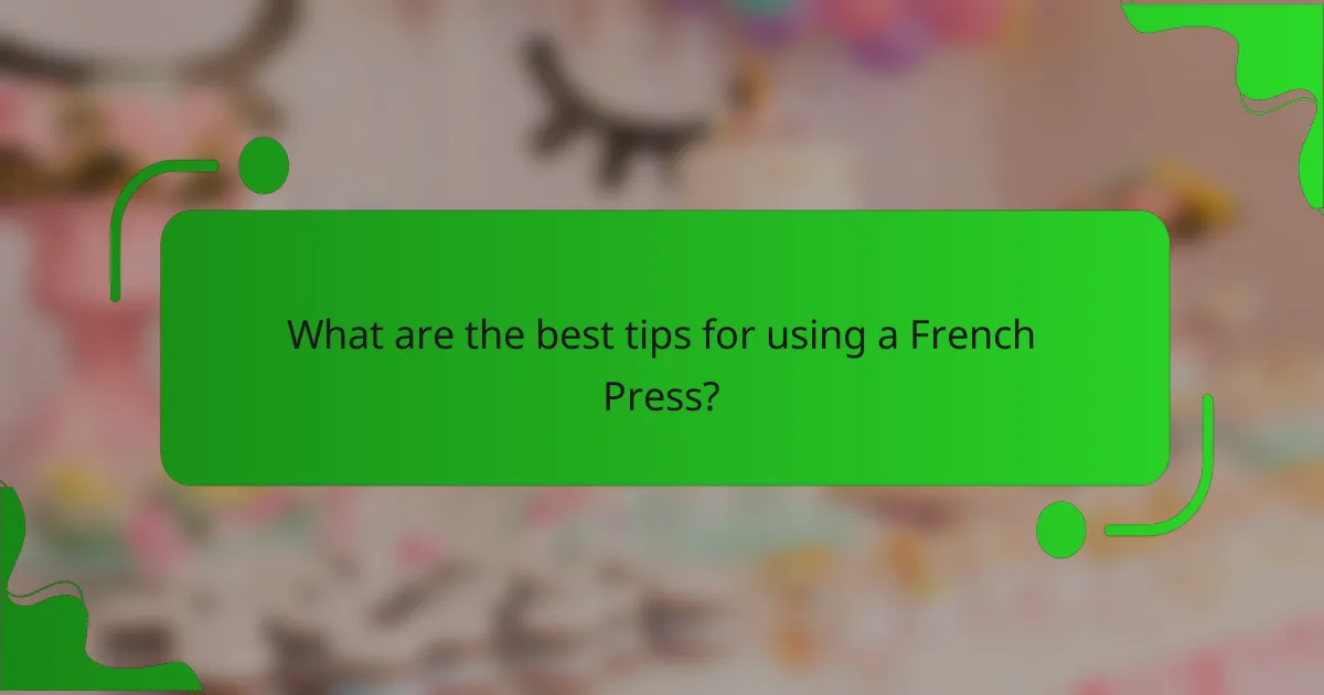 What are the best tips for using a French Press?
