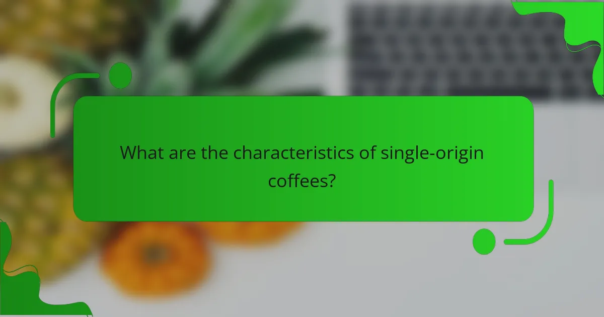 What are the characteristics of single-origin coffees?