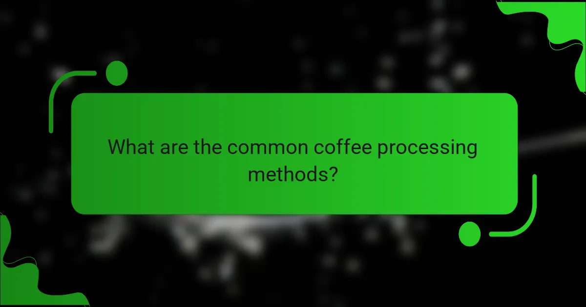 What are the common coffee processing methods?