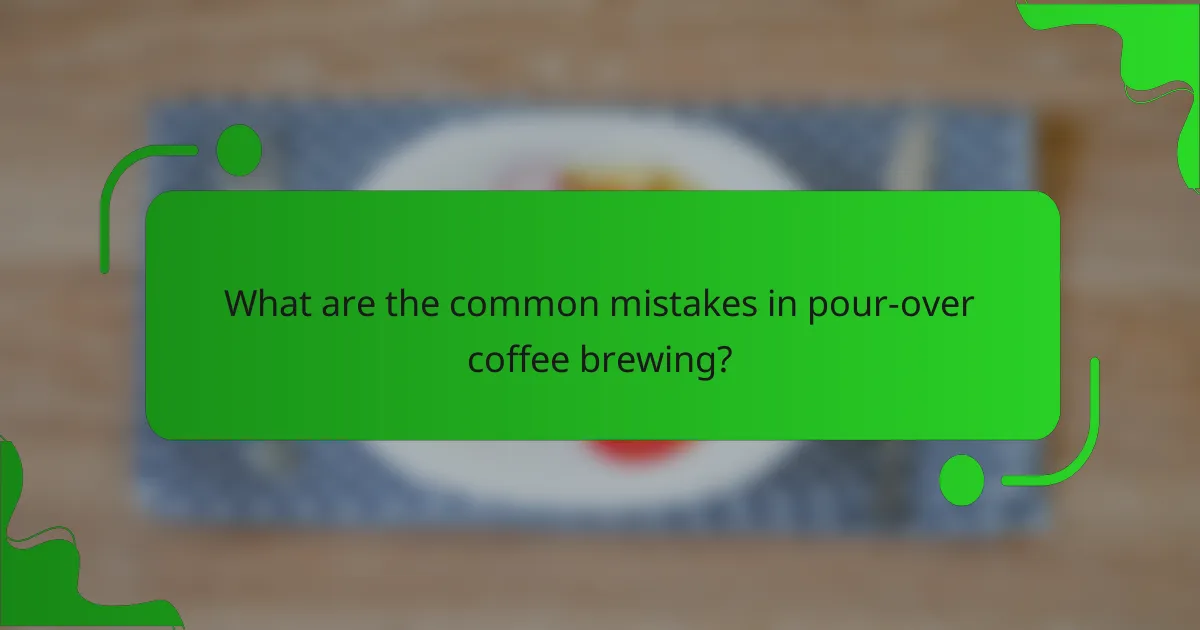 What are the common mistakes in pour-over coffee brewing?