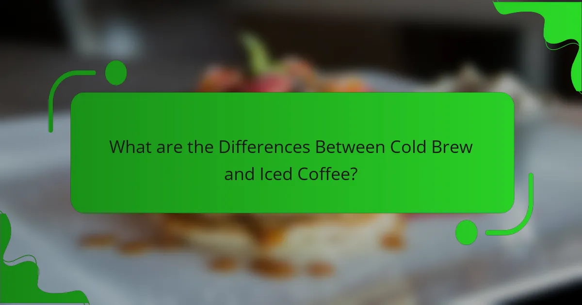 What are the Differences Between Cold Brew and Iced Coffee?