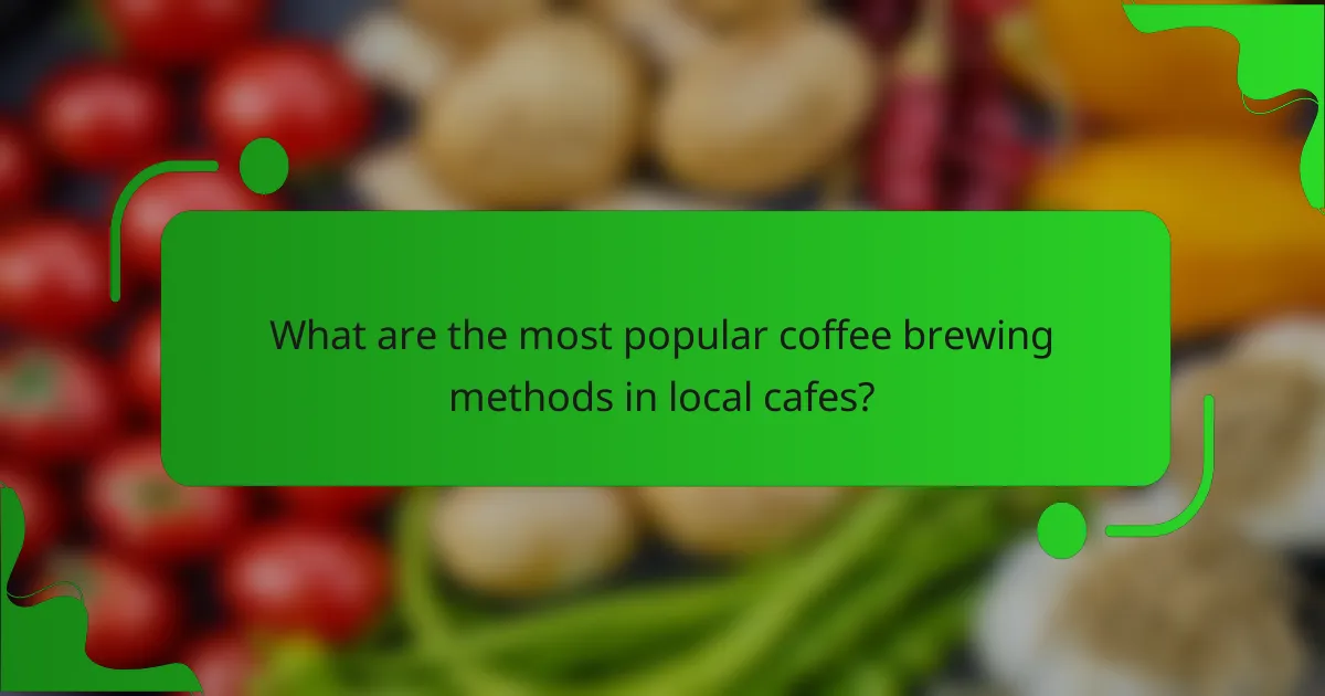 What are the most popular coffee brewing methods in local cafes?