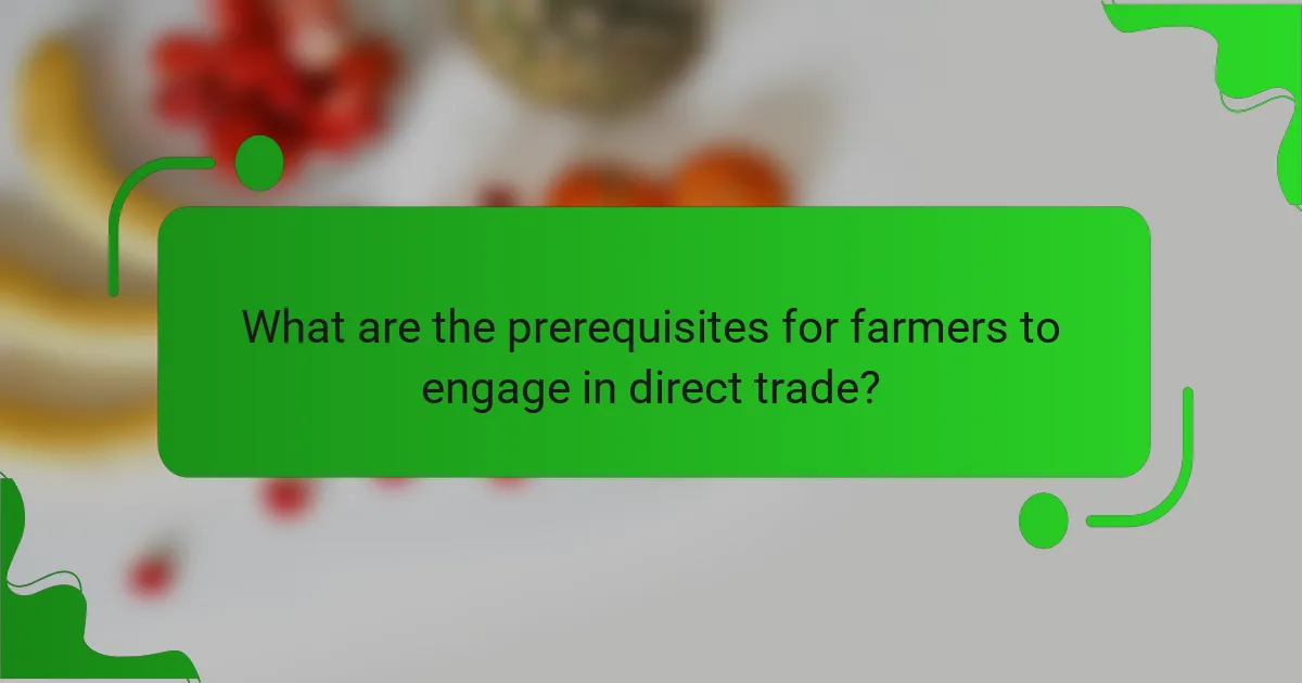 What are the prerequisites for farmers to engage in direct trade?