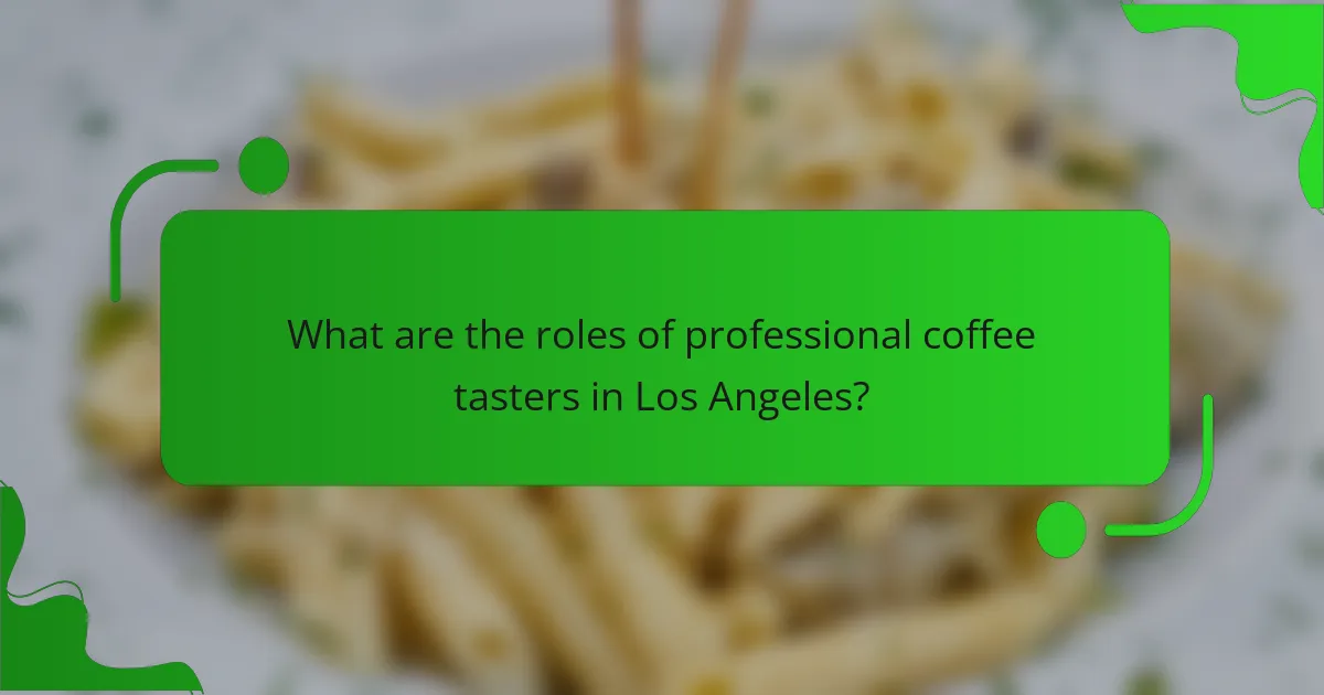 What are the roles of professional coffee tasters in Los Angeles?
