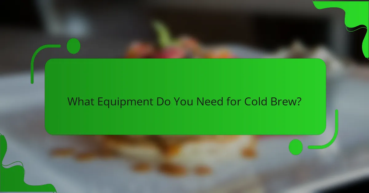 What Equipment Do You Need for Cold Brew?