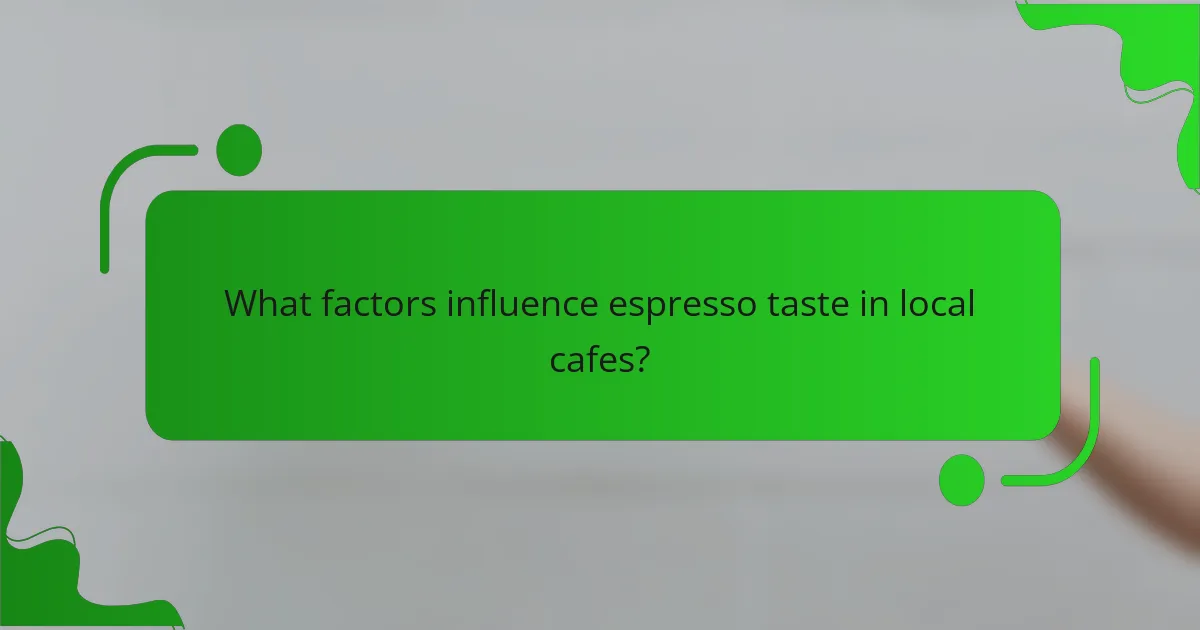 What factors influence espresso taste in local cafes?