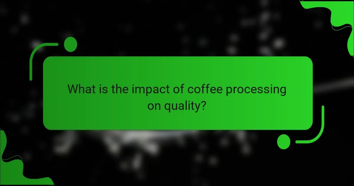 What is the impact of coffee processing on quality?
