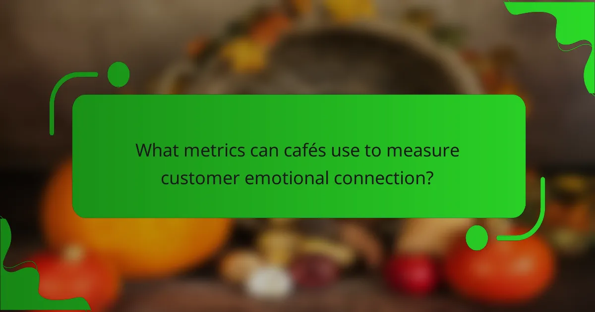 What metrics can cafés use to measure customer emotional connection?