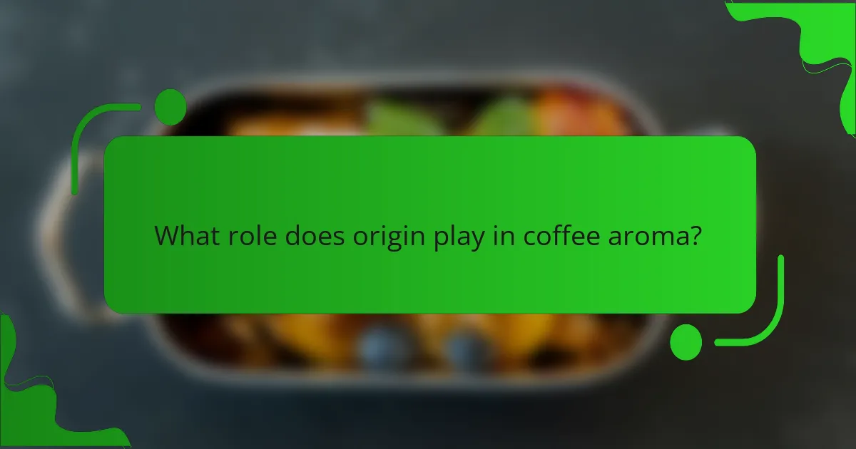 What role does origin play in coffee aroma?