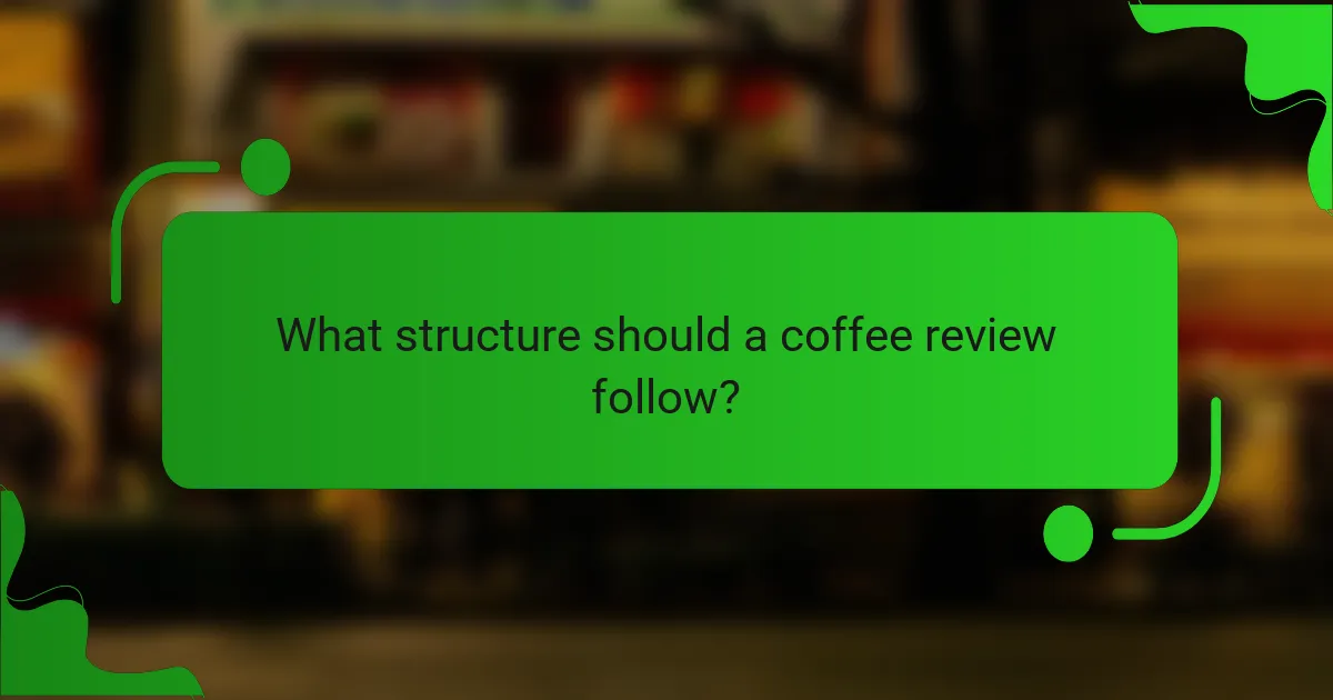 What structure should a coffee review follow?